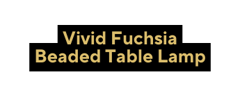 Vivid Fuchsia Beaded Table Lamp