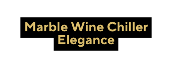 Marble Wine Chiller Elegance