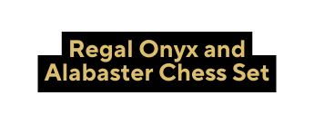 Regal Onyx and Alabaster Chess Set